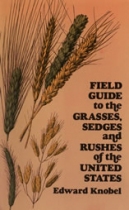 Field Guide to the Grasses, Sedges and Rushes of the United States